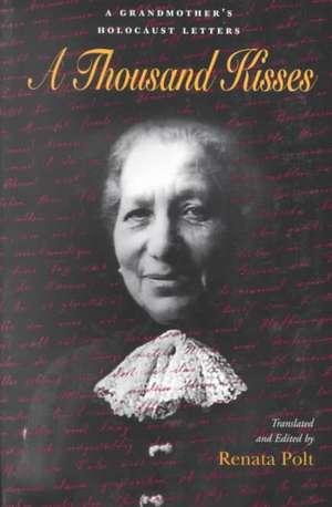 A Thousand Kisses: A Grandmother's Holocaust Letters de Renata Polt