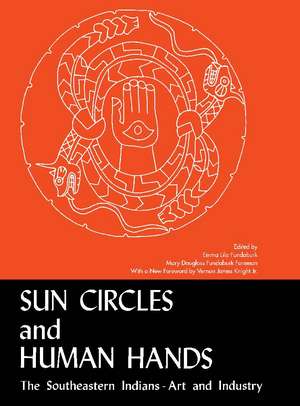 Sun Circles and Human Hands: The Southeastern Indians Art and Industries de Emma Lila Fundaburk