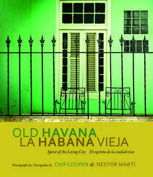 Old Havana / La Habana Vieja: Spirit of the Living City / El espíritu de la ciudad viva de Chip Cooper