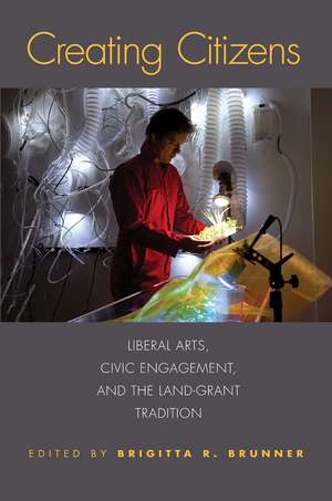 Creating Citizens: Liberal Arts, Civic Engagement, and the Land-Grant Tradition de Brigitta R. Brunner