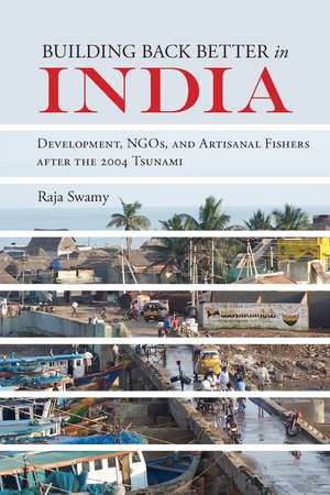 Building Back Better in India: Development, NGOs, and Artisanal Fishers after the 2004 Tsunami de Dr. Raja Swamy