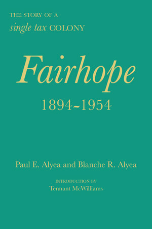 Fairhope, 1894–1954: The Story of a Single Tax Colony de Paul E. Alyea