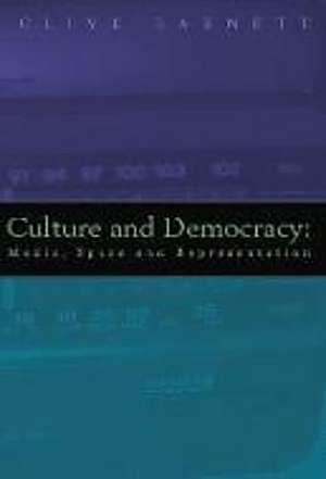 Culture and Democracy: Media, Space, and Representation de Clive Barnett