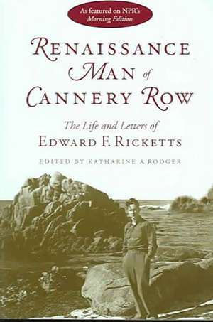 Renaissance Man of Cannery Row: The Life and Letters of Edward F. Ricketts de Edward F. Ricketts