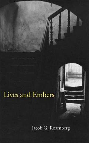 Lives and Embers de Jacob G. Rosenberg