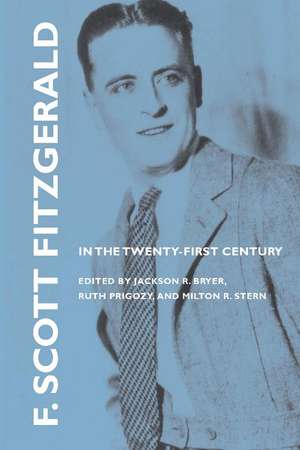 F. Scott Fitzgerald in the Twenty-First Century de Jackson R. Bryer