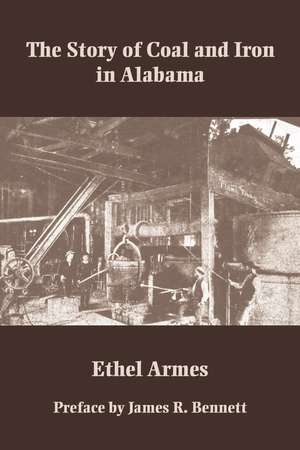 The Story of Coal and Iron in Alabama de Ethel Armes