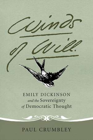 Winds of Will: Emily Dickinson and the Sovereignty of Democratic Thought de Paul Crumbley