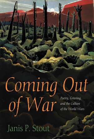 Coming Out of War: Poetry, Grieving, and the Culture of the World Wars de Janis P. Stout