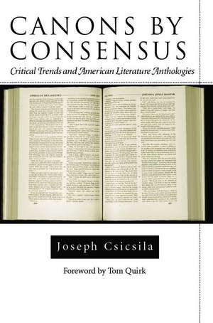 Canons by Consensus: Critical Trends and American Literature Anthologies de Joseph Csicsila