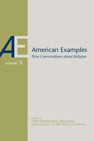 American Examples: New Conversations about Religion, Volume Three de Michael J. Altman