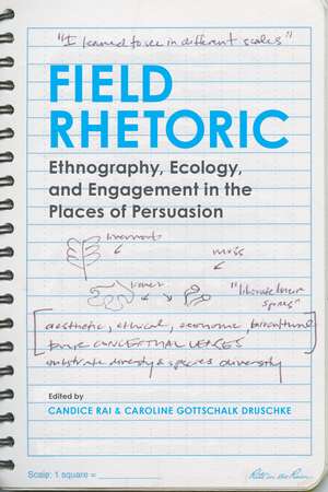 Field Rhetoric: Ethnography, Ecology, and Engagement in the Places of Persuasion de Candice Rai