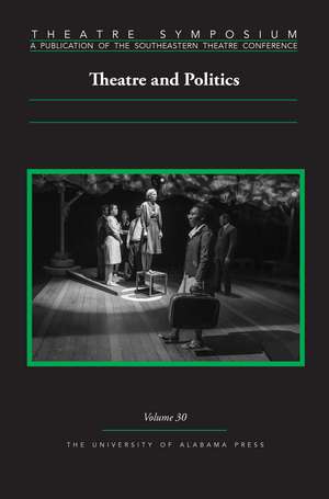 Theatre Symposium, Vol. 30: Theatre and Politics de Chase Bringardner