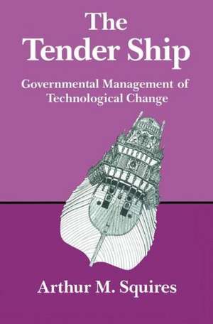 The Tender Ship: Governmental Management of Technological Change de Squires