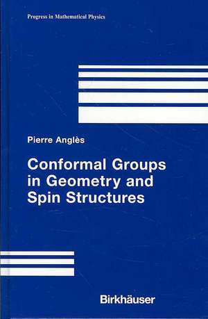 Conformal Groups in Geometry and Spin Structures de Pierre Anglès