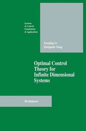 Optimal Control Theory for Infinite Dimensional Systems de Xungjing Li