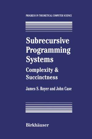 Subrecursive Programming Systems: Complexity & Succinctness de James S. Royer