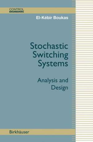 Stochastic Switching Systems: Analysis and Design de El-Kébir Boukas