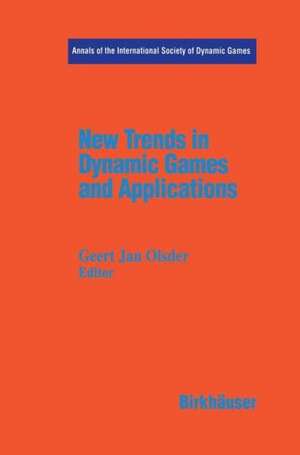 New Trends in Dynamic Games and Applications: Annals of the International Society of Dynamic Games Volume 3 de Jan G. Olsder