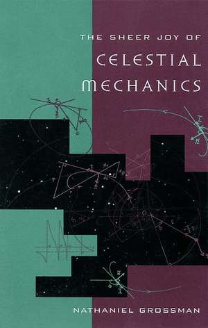 The Sheer Joy of Celestial Mechanics de Nathaniel Grossman