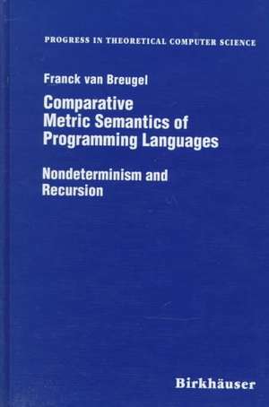 Comparative Metric Semantics of Programming Languages: Nondeterminism and Recursion de Franck van Breughel