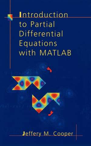 Introduction to Partial Differential Equations with MATLAB de Jeffery M. Cooper