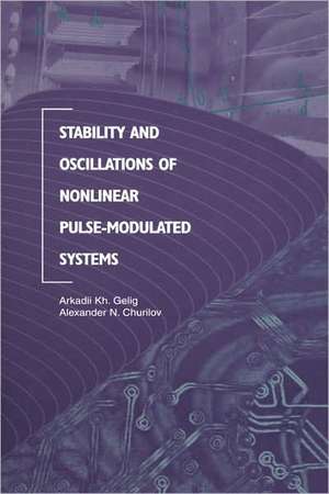 Stability and Oscillations of Nonlinear Pulse-Modulated Systems de Arkadii Kh. Gelig