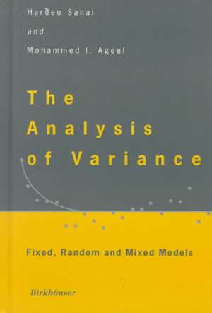 The Analysis of Variance: Fixed, Random and Mixed Models de Hardeo Sahai