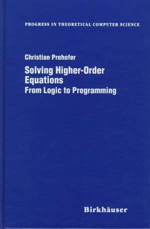 Solving Higher-Order Equations: From Logic to Programming de Christian Prehofer