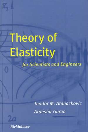 Theory of Elasticity for Scientists and Engineers de Teodor M. Atanackovic