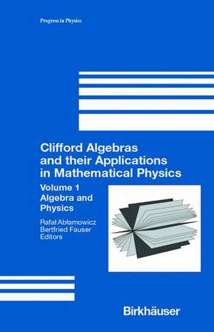 Clifford Algebras and Their Applications in Mathematical Physics: Algebra and Physics de R. Ablamowicz