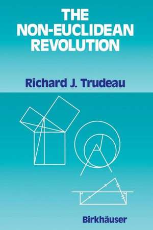 The Non-Euclidean Revolution: With an Introduction by H.S.M Coxeter de Richard J. Trudeau