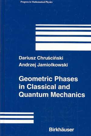 Geometric Phases in Classical and Quantum Mechanics de Dariusz Chruscinski