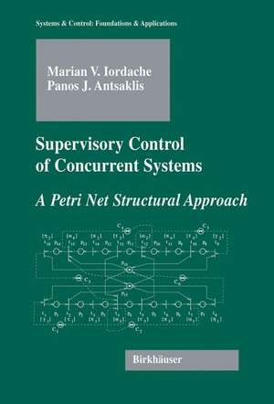 Supervisory Control of Concurrent Systems: A Petri Net Structural Approach de Marian Iordache