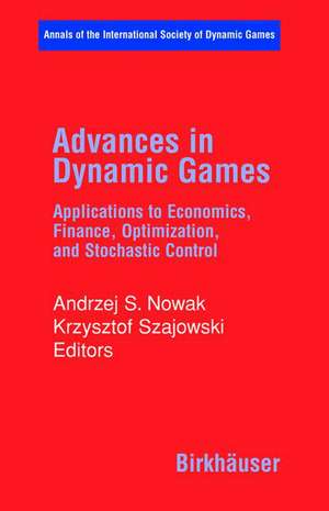 Advances in Dynamic Games: Applications to Economics, Finance, Optimization, and Stochastic Control de Andrzej S. Nowak