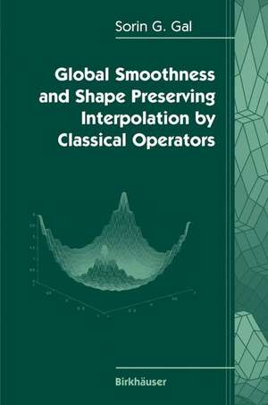 Global Smoothness and Shape Preserving Interpolation by Classical Operators de Sorin G. Gal