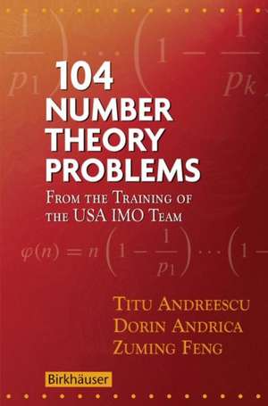 104 Number Theory Problems: From the Training of the USA IMO Team de Titu Andreescu