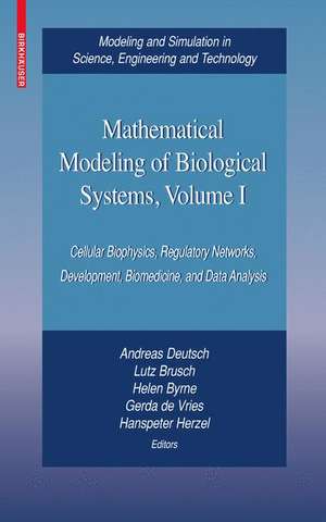 Mathematical Modeling of Biological Systems, Volume I: Cellular Biophysics, Regulatory Networks, Development, Biomedicine, and Data Analysis de Andreas Deutsch