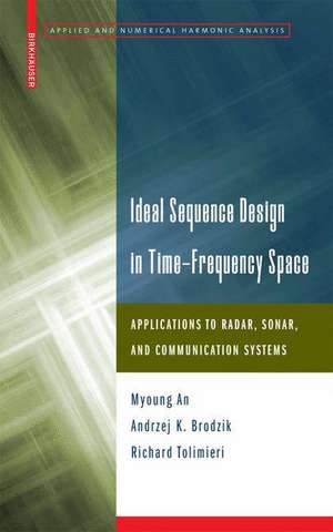 Ideal Sequence Design in Time-Frequency Space: Applications to Radar, Sonar, and Communication Systems de Myoung An