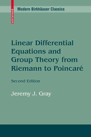 Linear Differential Equations and Group Theory from Riemann to Poincare de Jeremy Gray