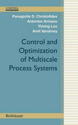 Control and Optimization of Multiscale Process Systems de Panagiotis D. Christofides