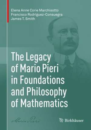 The Legacy of Mario Pieri in Foundations and Philosophy of Mathematics de Elena Anne Corie Marchisotto