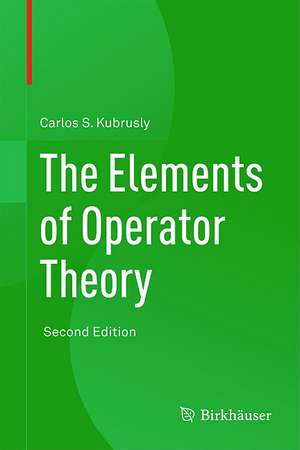 The Elements of Operator Theory de Carlos S. Kubrusly