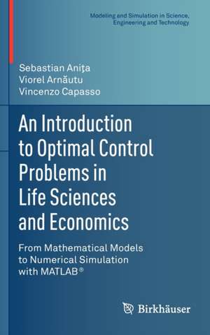 An Introduction to Optimal Control Problems in Life Sciences and Economics: From Mathematical Models to Numerical Simulation with MATLAB® de Sebastian Aniţa