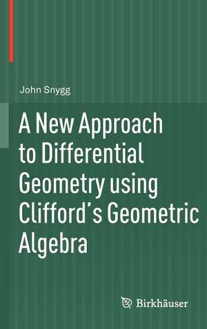 A New Approach to Differential Geometry using Clifford's Geometric Algebra de John Snygg