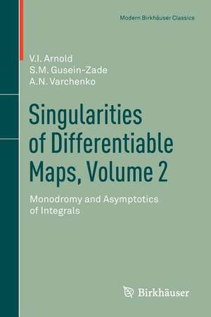 Singularities of Differentiable Maps, Volume 2: Monodromy and Asymptotics of Integrals de Elionora Arnold