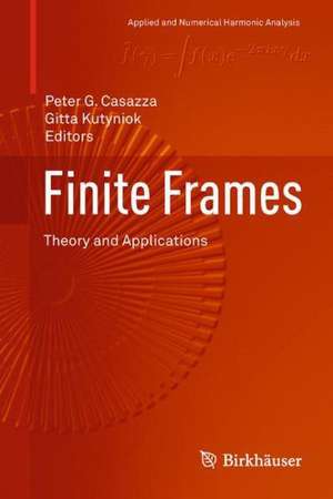 Finite Frames: Theory and Applications de Peter G. Casazza