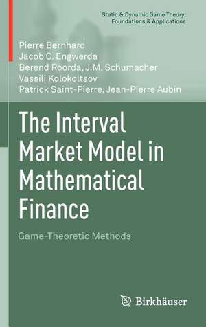 The Interval Market Model in Mathematical Finance: Game-Theoretic Methods de Pierre Bernhard