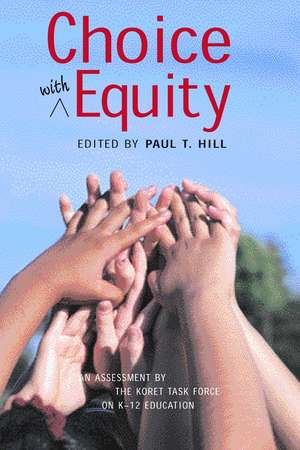 Choice with Equity: An Assessment of the Koret Task Force on K12 Education de Paul T. Hill