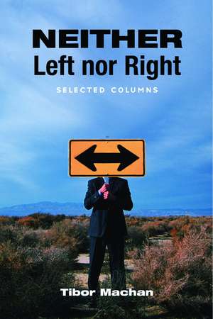 Neither Left Nor Right: Selected Columns de Tibor R. Machan